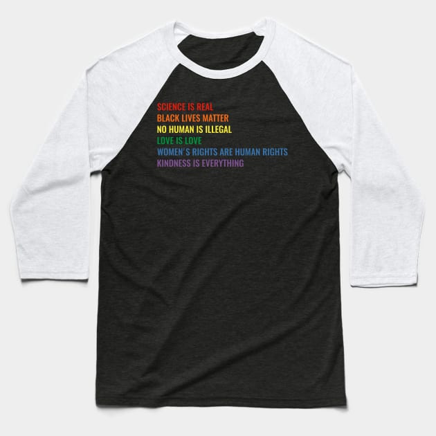 Science is real! Black lives matter! No human is illegal! Love is love! Women's rights are human rights! Kindness is everything! Shirt Baseball T-Shirt by simbamerch